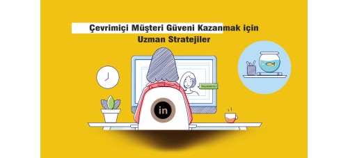 Çevrimiçi Müşteri Güvenini Kazanmak için Uzman Stratejiler