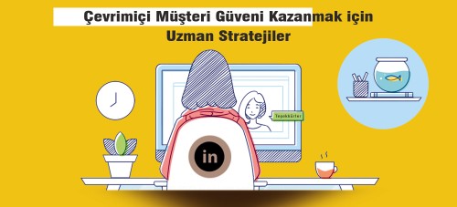 Çevrimiçi Müşteri Güvenini Kazanmak için Uzman Stratejiler
